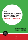 The Georgetown Dictionary of Moroccan Arabic: Arabic-English, English-Arabic Cover Image