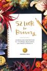 52 Lists for Bravery: Journaling Inspiration for Courage, Resilience, and Inner Strength (A Weekly Guided Self-Confidence and Empowering Journal for Women with Prompts and Photos) Cover Image