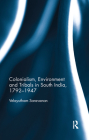Colonialism, Environment and Tribals in South India,1792-1947 By Velayutham Saravanan Cover Image