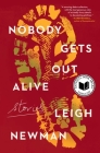 Nobody Gets Out Alive: Stories By Leigh Newman Cover Image
