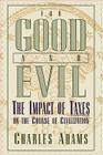 For Good and Evil: The Impact of Taxes on the Course of Civilization (Series; 2) By Charles Adams Cover Image
