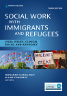 Social Work With Immigrants and Refugees: Legal Issues, Clinical Skills, and Advocacy, Third Edition By Fernando Chang-Muy (Editor), Elaine Congress (Editor) Cover Image