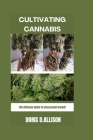 Cultivating Cannabis: The Ultimate Guide to Successful Growth Cover Image