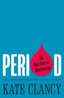 Period: The Real Story of Menstruation By Kate Clancy Cover Image