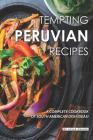 Tempting Peruvian Recipes: A Complete Cookbook of South American Dish Ideas! By Julia Chiles Cover Image