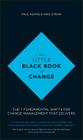 The Little Black Book of Change: The 7 Fundamental Shifts for Change Management That Delivers Cover Image