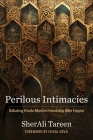 Perilous Intimacies: Debating Hindu-Muslim Friendship After Empire (Religion #49) By Sherali Tareen, Faisal Devji (Foreword by) Cover Image