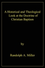 A Historical and Theological Look at the Doctrine of Christian Baptism By Randolph A. Miller Cover Image