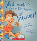 You Wouldn't Want to Live Without the Internet! (You Wouldn't Want to Live Without…) (Library Edition) (You Wouldn't Want to Live Without...) Cover Image