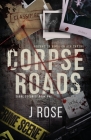 Corpse Roads By J. Rose Cover Image