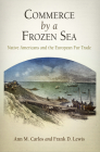 Commerce by a Frozen Sea: Native Americans and the European Fur Trade By Ann M. Carlos, Frank D. Lewis Cover Image