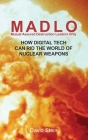 MADLO - Mutual Assured Destruction Leadership Only: How Digital Technology Can Rid The World of Nuclear Weapons By David Stein Cover Image