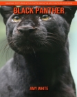 Black Panther: Amazing Pictures & Fun Facts about Black Panther for Kids By Amy White Cover Image