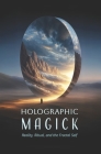 Holographic Magick: A Visionary Guide to Reality, Ritual, and the Fractal Self By Black Lantern Society Cover Image