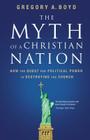The Myth of a Christian Nation: How the Quest for Political Power Is Destroying the Church By Gregory A. Boyd Cover Image