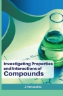 Investigating Properties and Interactions of Compounds By J. Hemalatha Cover Image