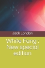 White Fang: New special edition By Jack London Cover Image