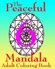 The Peaceful Mandala Adult Coloring Book No. 6: A Fun And Relaxing Coloring Book For Grown Ups By W. Hodgson II Cover Image