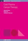 Cold Plasma Cancer Therapy (Iop Concise Physics) By Michael Keidar, Dayun Yan, Jonathan H. Sherman Cover Image