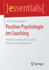 Positive Psychologie Im Coaching: Positive Coaching Für Coaches, Berater Und Therapeuten (Essentials) Cover Image