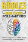 Riddles and Brain Teasers For Smart Kids: Over 500 Funny Riddles, Brain Teasers and Trick Questions Fun for Kids age 8-12 By Steven K. Foulds Cover Image