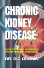 Chronic Kidney Disease: Tips to Save Yourself from Kidney Disease By D. C. Adams Cover Image