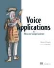 Voice Applications for Alexa and Google Assistant By Dustin A. Coates Cover Image