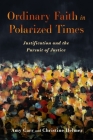 Ordinary Faith in Polarized Times: Justification and the Pursuit of Justice By Amy Carr, Christine Helmer Cover Image