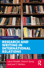 Research and Writing in International Relations By Laura Roselle, Joel T. Shelton, Sharon Spray Cover Image