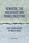 Genocide, the Holocaust and Israel-Palestine: First-Person History in Times of Crisis By Omer Bartov Cover Image