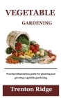Vegetable Gardening: Practical illustration guide for planting and growing vegetable gardening Cover Image
