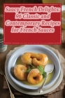Saucy French Delights: 96 Classic and Contemporary Recipes for French Sauces By The Divine Dishes Hata Cover Image