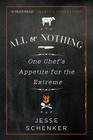 All or Nothing: One Chef's Appetite for the Extreme By Jesse Schenker Cover Image