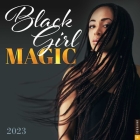 Black Girl Magic 2023 Wall Calendar By Universe Publishing Cover Image