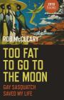 Too Fat to Go to the Moon: Gay Sasquatch Saved My Life Cover Image