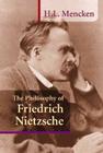 The Philosophy of Friedrich Nietzsche By H. L. Mencken Cover Image