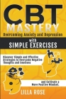 CBT Mastery: Overcoming Anxiety and Depression with Simple Exercises By Lilla Rose Cover Image
