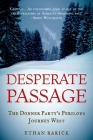 Desperate Passage: The Donner Party's Perilous Journey West By Ethan Rarick Cover Image