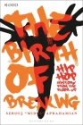 The Birth of Breaking: Hip-Hop History from the Floor Up By Serouj Midus Aprahamian Cover Image