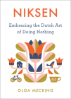Niksen: Embracing the Dutch Art of Doing Nothing By Olga Mecking Cover Image
