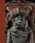 Lives of the Gods: Divinity in Maya Art Cover Image