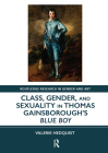 Class, Gender, and Sexuality in Thomas Gainsborough's Blue Boy (Routledge Research in Gender and Art) By Valerie Hedquist Cover Image