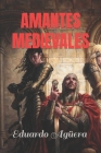 Amantes Medievales: Descubre los secretos que oculta la Edad Media By Eduardo Agüera Villalobos Cover Image