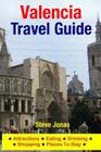 Valencia Travel Guide: Attractions, Eating, Drinking, Shopping & Places To Stay By Steve Jonas Cover Image
