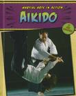 Aikido (Martial Arts in Action) By Ruth Bjorklund Cover Image