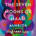 The Seven Moons of Maali Almeida By Shehan Karunatilaka, Shivantha Wijesinha (Read by) Cover Image