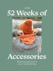 52 Weeks of Accessories: Beautiful Patterns for Year-round Knitting By Laine Cover Image