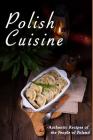 Polish Cuisine: Authentic Recipes of the People of Poland Cover Image