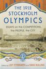 The 1912 Stockholm Olympics: Essays on the Competitions, the People, the City By Leif Yttergren (Editor), Hans Bolling (Editor) Cover Image