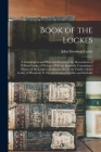Book of the Lockes: A Genealogical and Historical Record of the Descendants of William Locke, of Woburn. With an Appendix Containing a His By John Goodwin Locke Cover Image